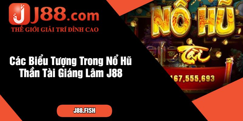 Nổ Hũ Thần Tài Giáng Lâm – Game Nổ Hũ Hấp Dẫn Tại J88 3 Các Biểu Tượng Trong Nổ Hũ Thần Tài Giáng Lâm J88