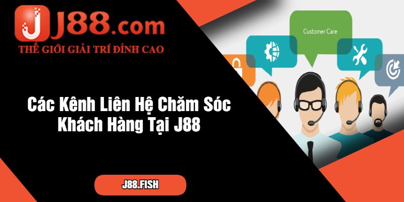 Cách Liên Hệ Chăm Sóc Khách Hàng J88 Nhanh Chóng 2 Các Kênh Liên Hệ Chăm Sóc Khách Hàng Tại J88