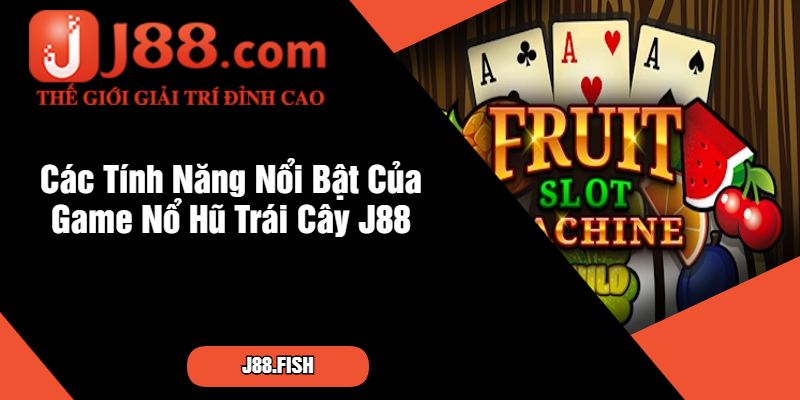 Nổ Hũ Trái Cây - Slot Game Vui Nhộn Tại Nhà Cái J88 2 Các Tính Năng Nổi Bật Của Game Nổ Hũ Trái Cây J88