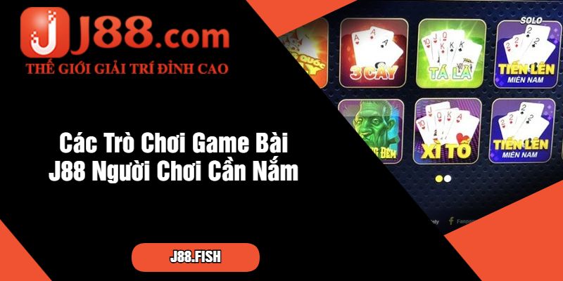 Chuyên Gia Bật Mí Cách Chơi Game Bài J88 Thắng Lớn 2 Các Trò Chơi Game Bài J88 Người Chơi Cần Nắm