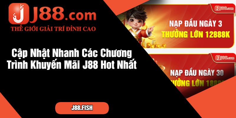 Khuyến Mãi J88 - Hoàn Trả Cá Cược Không Giới Hạn Mỗi Ngày 2 Cập Nhật Nhanh Các Chương Trình Khuyến Mãi J88 Hot Nhất