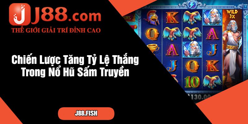Nổ Hũ Sấm Truyền - Game Slot Kinh Điển Nhất Của J88 3 Chiến Lược Tăng Tỷ Lệ Thắng Trong Nổ Hũ Sấm Truyền