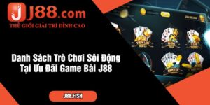 Chơi Ngay Cổng Ưu Đãi Game Bài J88 - Quà Hay Liền Tay 6 Danh Sách Trò Chơi Sôi Động Tại Ưu Đãi Game Bài J88