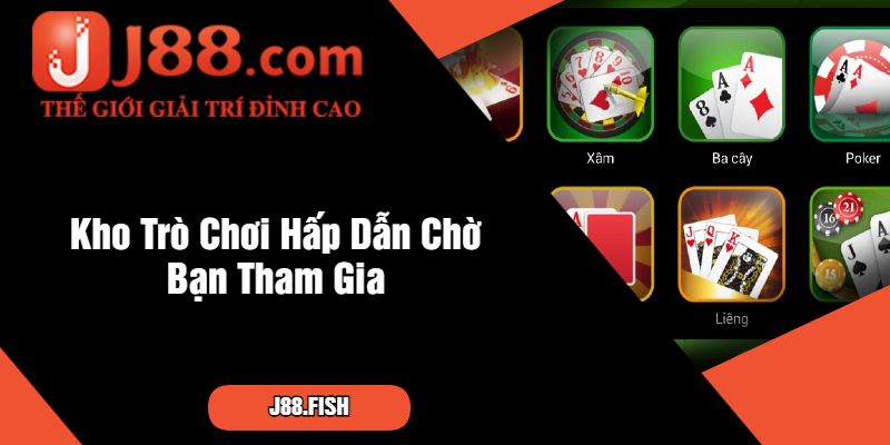 Game Bài J88 - Sân Chơi Uy Tín Hàng Đầu Sới Bạc 3 Kho Trò Chơi Hấp Dẫn Chờ Bạn Tham Gia