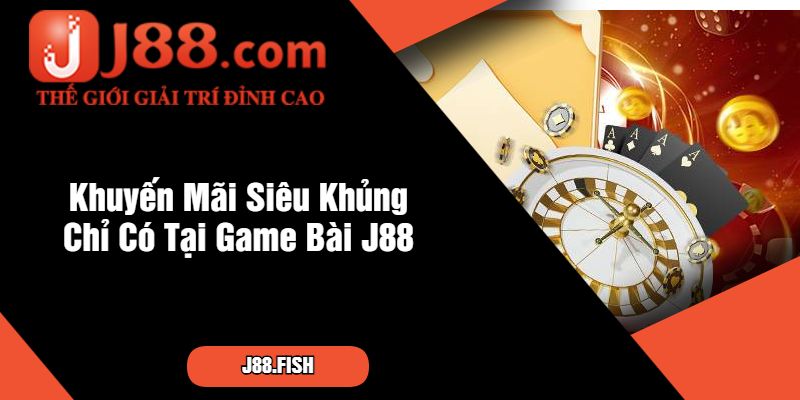 Game Bài J88 Có Uy Tín Không - Khám Phá Chi Tiết Ngay 3 Khuyến Mãi Siêu Khủng Chỉ Có Tại Game Bài J88