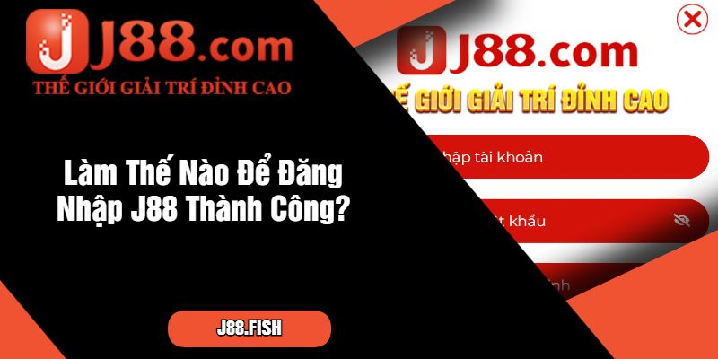 Hướng Dẫn Đăng Nhập J88 Đơn Giản Cho Tân Thủ 2 Làm Thế Nào Để Đăng Nhập J88 Thành Công