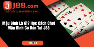 Mậu Binh Là Gì Học Cách Chơi Mậu Binh Cơ Bản Tại J88