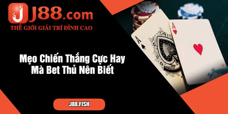 Mẹo Chiến Thắng Cực Hay Mà Bet Thủ Nên Biết