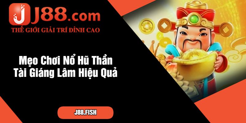 Nổ Hũ Thần Tài Giáng Lâm – Game Nổ Hũ Hấp Dẫn Tại J88 4 Mẹo Chơi Nổ Hũ Thần Tài Giáng Lâm Hiệu Quả