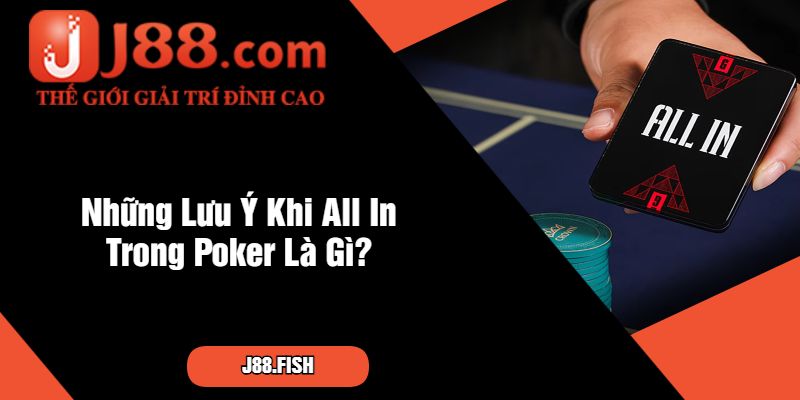 Thuật Ngữ All In Trong Poker Là Gì Tại Cổng Game J88 4 Những Lưu Ý Khi All In Trong Poker Là Gì