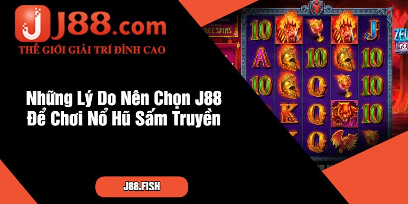 Nổ Hũ Sấm Truyền - Game Slot Kinh Điển Nhất Của J88 4 Những Lý Do Nên Chọn J88 Để Chơi Nổ Hũ Sấm Truyền