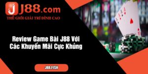 Review Game Bài J88 - Khuyến Mãi Khủng Chờ Đón 8 Review Game Bài J88 Với Các Khuyến Mãi Cực Khủng