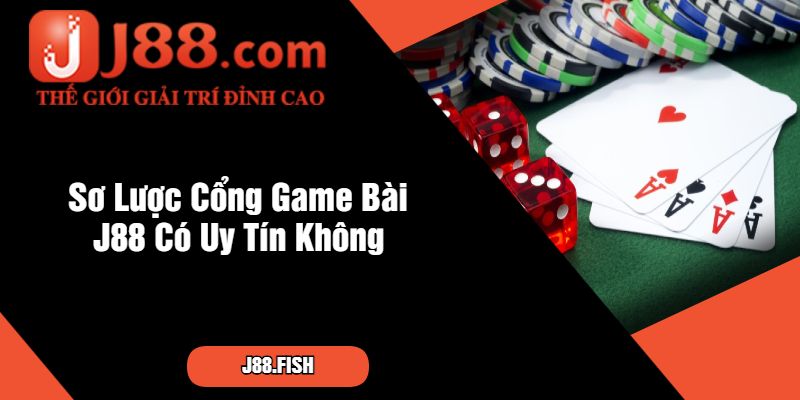 Game Bài J88 Có Uy Tín Không - Khám Phá Chi Tiết Ngay 2 Sơ Lược Cổng Game Bài J88 Có Uy Tín Không