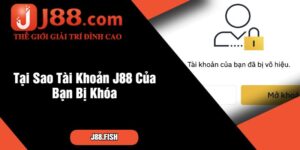 Tại Sao Tài Khoản J88 Của Bạn Bị Khóa