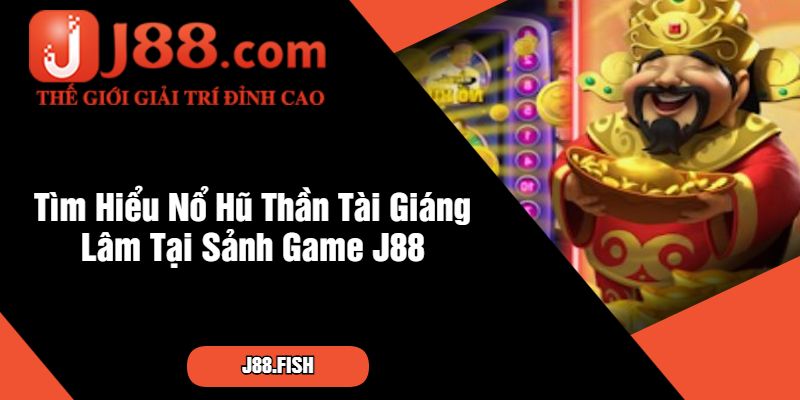 Nổ Hũ Thần Tài Giáng Lâm – Game Nổ Hũ Hấp Dẫn Tại J88 2 Tìm Hiểu Nổ Hũ Thần Tài Giáng Lâm Tại Sảnh Game J88